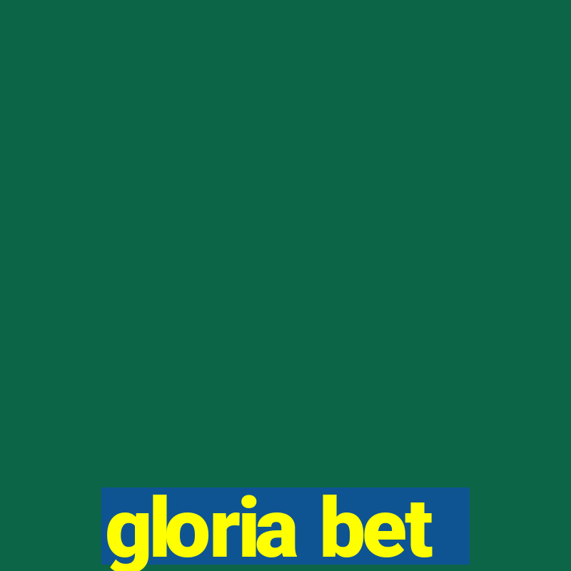 gloria bet